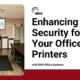 a room full of office equipment with the words "enhancing security for your office printers" in text